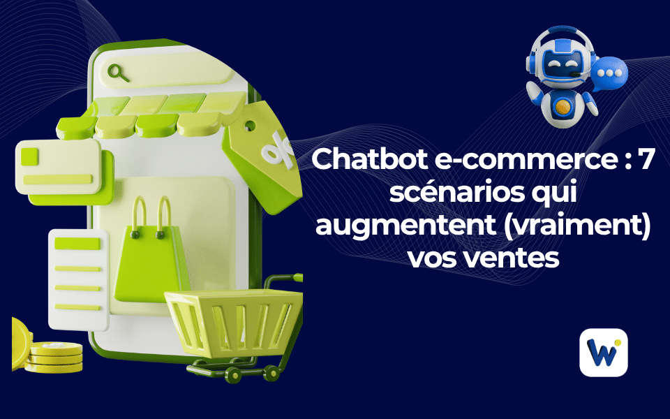 Chatbot e-commerce 7 scénarios qui augmentent (vraiment) vos ventes