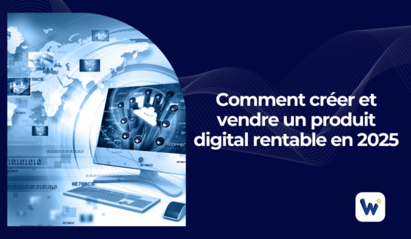 comment créer et vendre un produit digital rentable en 2025